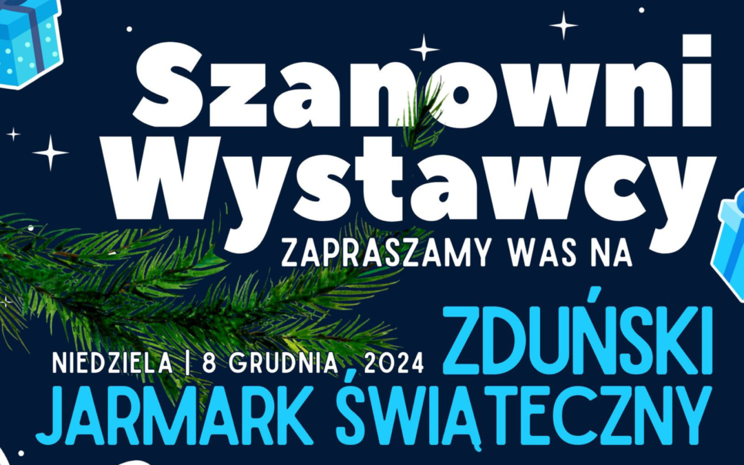 Szanowni Wystawcy – zapraszamy na Zduński Jarmark Świąteczny