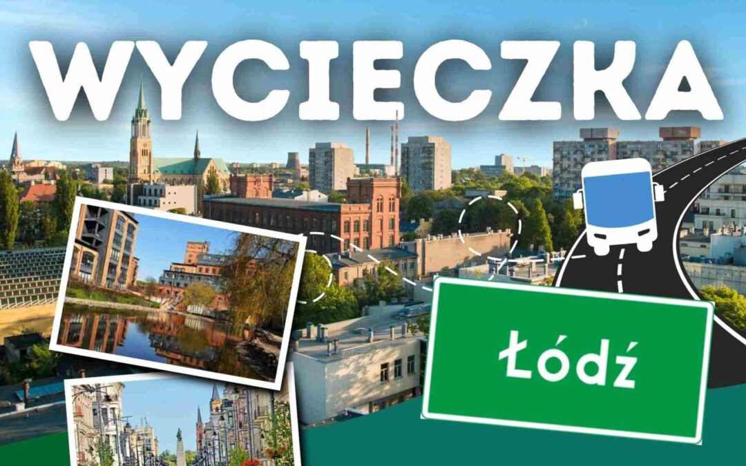 Zapraszamy – wycieczka do Łodzi